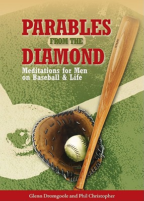 Parables from the Diamond: Meditations for Men on Baseball & Life - Christopher, Phil, and Dromgoole, Glenn