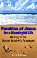 Parables of Jesus for a Meaningful Life: Walking in the Master Teacher's Footsteps!