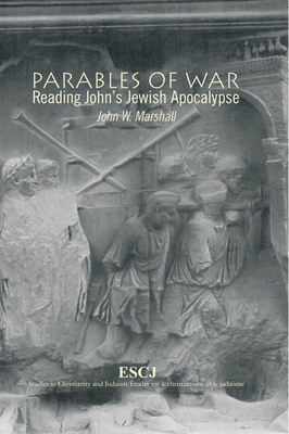 Parables of War: Reading John's Jewish Apocalypse - Marshall, John W