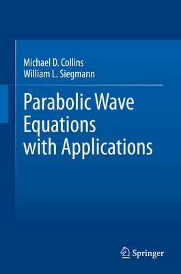 Parabolic Wave Equations with Applications - Collins, Michael D, and Siegmann, William L