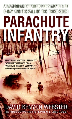 Parachute Infantry: An American Paratrooper's Memoir of D-Day and the Fall of the Third Reich - Webster, David, MD, Frcs