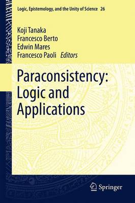 Paraconsistency: Logic and Applications - Tanaka, Koji (Editor), and Berto, Francesco (Editor), and Mares, Edwin (Editor)