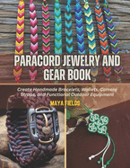 Paracord Jewelry and Gear Book: Create Handmade Bracelets, Wallets, Camera Straps, and Functional Outdoor Equipment