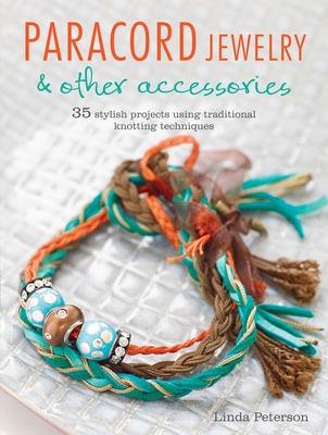 Paracord Jewelry & Other Accessories: 35 Stylish Projects Using Traditional Knotting Techniques - Peterson, Linda