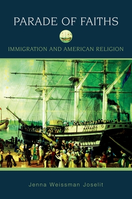 Parade of Faiths: Immigration and American Religion - Joselit, Jenna Weissman