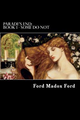 Parade's End: Book 1 - Some Do Not - Ford, Ford Madox