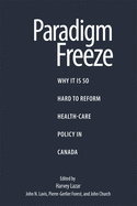 Paradigm Freeze: Why It Is So Hard to Reform Health Care in Canada Volume 179