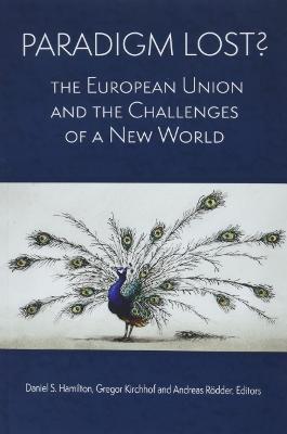 Paradigm Lost?: The European Union and the Challenges of a New World - Hamilton, Daniel S (Editor), and Kirchhof, Gregor (Editor), and Rdder, Andreas (Editor)