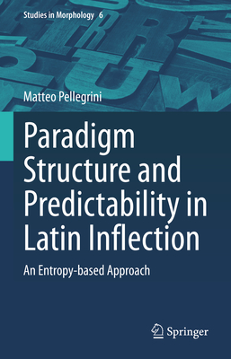 Paradigm Structure and Predictability in Latin Inflection: An Entropy-Based Approach - Pellegrini, Matteo