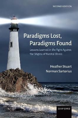 Paradigms Lost, Paradigms Found: Lessons Learned in the Fight Against the Stigma of Mental Illness - Stuart, Heather, and Sartorius, Norman