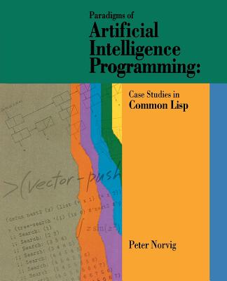 Paradigms of Artificial Intelligence Programming: Case Studies in Common LISP - Norvig, Peter