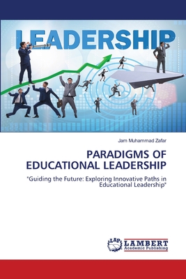 Paradigms of Educational Leadership - Zafar, Jam Muhammad