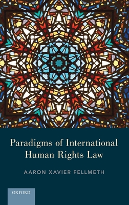 Paradigms of International Human Rights Law - Fellmeth, Aaron Xavier