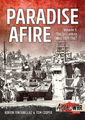 Paradise Afire, Volume 1: The Sri Lankan War, 1971-1987 - Fontanellaz, Adrien, and Cooper, Tom