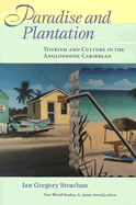 Paradise and Plantation: Tourism and Culture in the Anglophone Caribbean