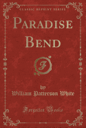 Paradise Bend (Classic Reprint)