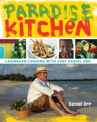 Paradise Kitchen: Caribbean Cooking with Chef Daniel Orr - Orr, Daniel