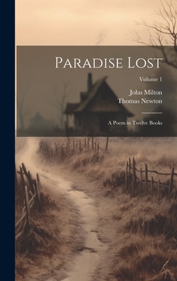 Paradise Lost: A Poem in Twelve Books; Volume 1 - Newton, Thomas, and Milton, John