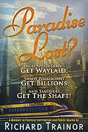 Paradise Lost?: High-Speed Trains - Get Waylaid, Shady Politicians - Get Billions, and the Taxpayers - Get the Shaft!: A Memoir of Political Corruption and Public Apathy