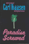 Paradise Screwed: Selected Columns of Carl Hiaasen - Hiaasen, Carl, and Hiassen, Carl, and Stevenson, Diane (Editor)