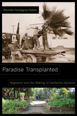 Paradise Transplanted: Migration and the Making of California Gardens - Hondagneu-Sotelo, Pierrette