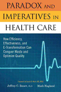 Paradox and Imperatives in Health Care: How Efficiency, Effectiveness, and E-Transformation Can Conquer Waste and Optimize Quality