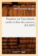 Paradoxe Sur l'Incertitude, Vanit? Et Abus Des Sciences, (?d.1603)