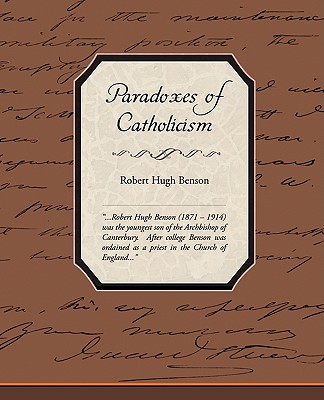 Paradoxes of Catholicism - Benson, Robert Hugh, Msgr.