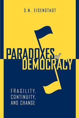 Paradoxes of Democracy: Fragility, Continuity, and Change - Eisenstadt, Shmuel N