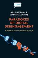 Paradoxes of Digital Disengagement: In Search of the Opt-Out Button