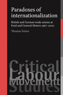 Paradoxes of Internationalization CB: British and German Trade Unions at Ford and General Motors 19672000