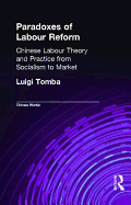 Paradoxes of Labour Reform: Chinese Labour Theory and Practice from Socialism to Market