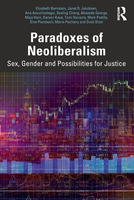 Paradoxes of Neoliberalism: Sex, Gender and Possibilities for Justice - Bernstein, Elizabeth (Editor), and Jakobsen, Janet R (Editor)