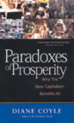 Paradoxes of Prosperity: Why the New Capitalism Benefits All - Coyle, Diane, PH.D.