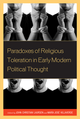 Paradoxes of Religious Toleration in Early Modern Political Thought - Laursen, John Christian (Editor), and Villaverde, Maria Jose (Editor), and Abelln, Joaqun (Contributions by)