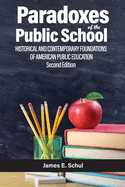 Paradoxes of the Public School: Historical and Contemporaryfoundations of American Public Education