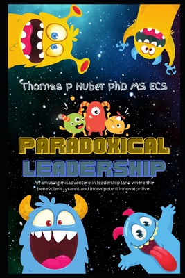 Paradoxical Leadership: Good Leader Bad Leader - Huber, Thomas Patrick