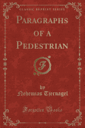 Paragraphs of a Pedestrian (Classic Reprint)