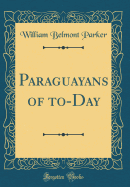 Paraguayans of To-Day (Classic Reprint)