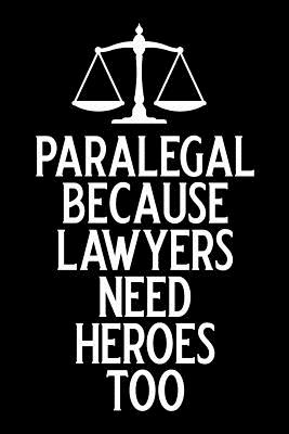 Paralegal Because Lawyers Need Heroes Too: Blank Lined Journal Notebook Funny Paralegal Journal, Notebook, Ruled, Writing Book, Sarcastic Gag Journal for Paralegal Paralegal Gifts - Nova, Booki