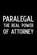 Paralegal the Real Power of Attorney: Blank Lined Journal Notebook Funny Paralegal Journal, Notebook, Ruled, Writing Book, Sarcastic Gag Journal for Paralegal Paralegal Gifts