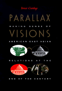 Parallax Visions: Making Sense of American-East Asian Relations at the End of the Century