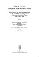 Parallel and distributed algorithms proceedings of the International Workshop, ... Gers, France, ... 1988