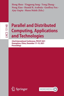 Parallel and Distributed Computing, Applications and Technologies: 22nd International Conference, PDCAT 2021, Guangzhou, China, December 17-19, 2021, Proceedings - Shen, Hong (Editor), and Sang, Yingpeng (Editor), and Zhang, Yong (Editor)