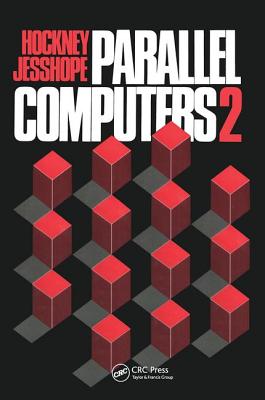 Parallel Computers 2: Architecture, Programming and Algorithms - Hockney, R W, and Jesshope, C R