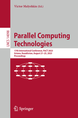 Parallel Computing Technologies: 17th International Conference, PaCT 2023, Astana, Kazakhstan, August 21-25, 2023, Proceedings - Malyshkin, Victor (Editor)