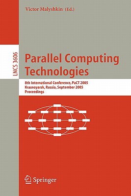 Parallel Computing Technologies: 8th International Conference, PaCT 2005, Krasnoyarsk, Russia, September 5-9, 2005, Proceedings - Victor, Malyshkin (Editor)