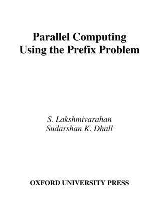 Parallel Computing Using Prefix Problem - Lakshmivarahan, S, and Dhall, Sudarshan Kumar