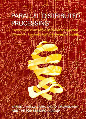 Parallel Distributed Processing, Volume 2: Explorations in the Microstructure of Cognition: Psychological and Biological Models - McClelland, James L, and Rumelhart, David E, and Pdp Research Group