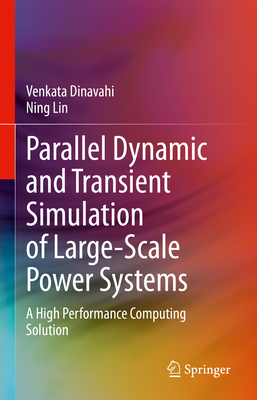 Parallel Dynamic and Transient Simulation of Large-Scale Power Systems: A High Performance Computing Solution - Dinavahi, Venkata, and Lin, Ning